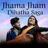 Jhama Jham Dihatha Saga